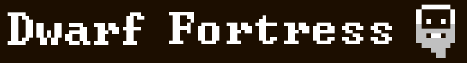Dwarf Fortress Dwarf Fortress